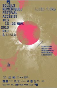 Soleils numériques, festival Accès(s), cultures électroniques 13. Du 13 au 23 novembre 2013 à Pau. Pyrenees-Atlantiques. 